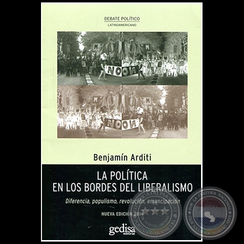 LA POLÍTICA EN LOS BORDES DEL LIBERALISMO - Autor: BENJAMÍN ARDITI - Año 2014